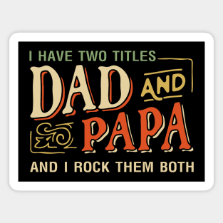 Father's Day Gift - I Have Two Titles Dad And Papa Funny Magnet